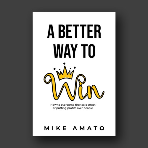 A book cover for A Better Way To Win: How to overcome the toxicity of putting profits over people Design by Mina's Design