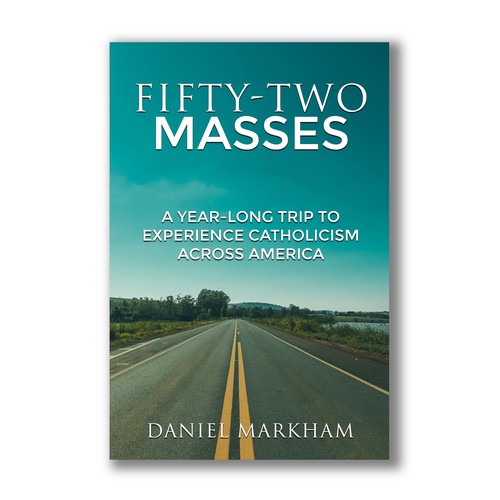 Book Cover: Man attends Catholic Mass in all 50 states! Design by Abbe