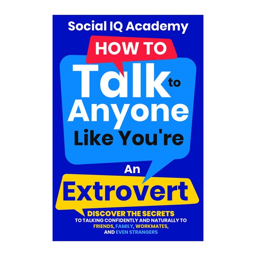 Design A Clever And Catchy "How To Talk To Anyone Like You're An Extrovert" Book Cover Design by Homies Graphic Solution