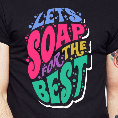 Let’s soap for the best | T-shirt Design Design by BRTHR-ED