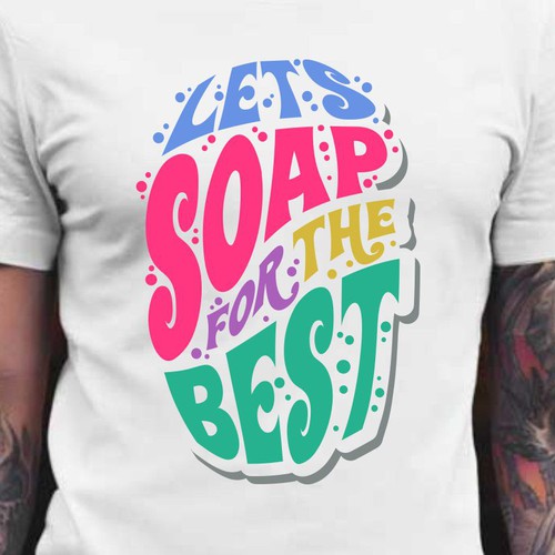 Diseño de Let’s soap for the best | T-shirt Design de BRTHR-ED