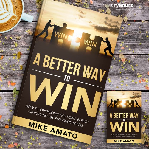 A book cover for A Better Way To Win: How to overcome the toxicity of putting profits over people Design by ryanurz