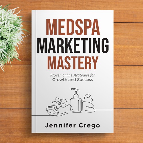 Design a stylish book cover that compels medical spa owners to want to read the book. Design by M E D I A 2