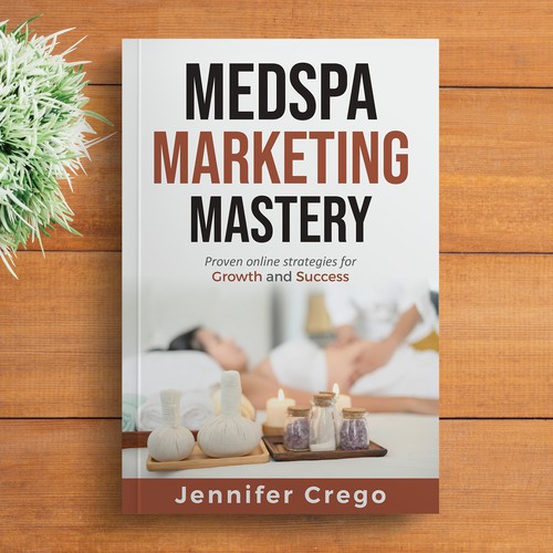Design a stylish book cover that compels medical spa owners to want to read the book. Design by M E D I A 2