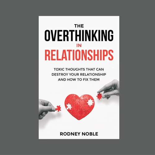 Design A Clever And Catchy "The Overthinking In Relationships Fix" Book Cover Design by romy