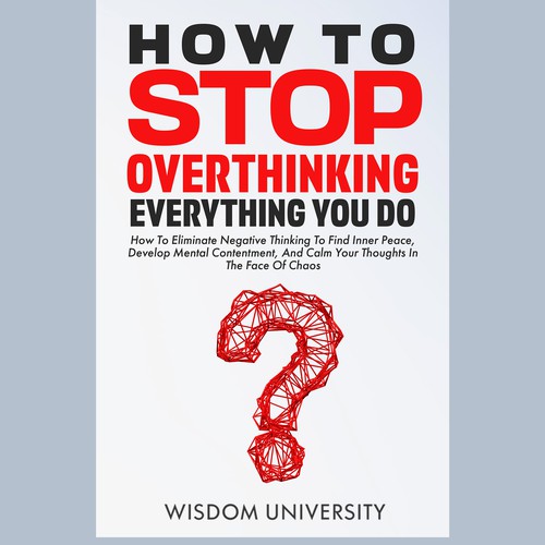 Design A Clever And Catchy "How To Stop Overthinking Everything You Do" Book Cover Design by Prince Neville