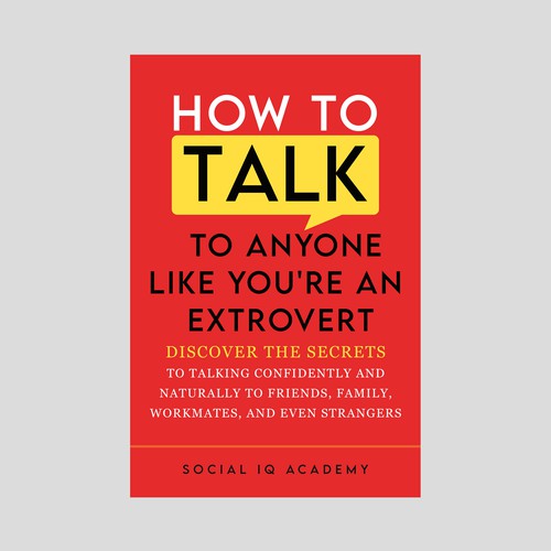 Design A Clever And Catchy "How To Talk To Anyone Like You're An Extrovert" Book Cover Design by Point Blank