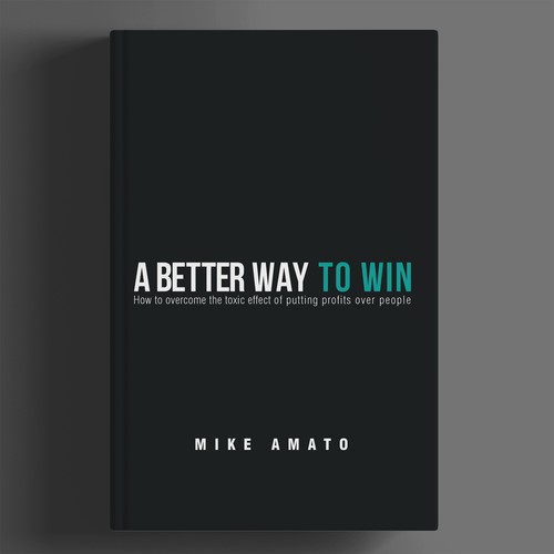 A book cover for A Better Way To Win: How to overcome the toxicity of putting profits over people Design by BeyondImagination