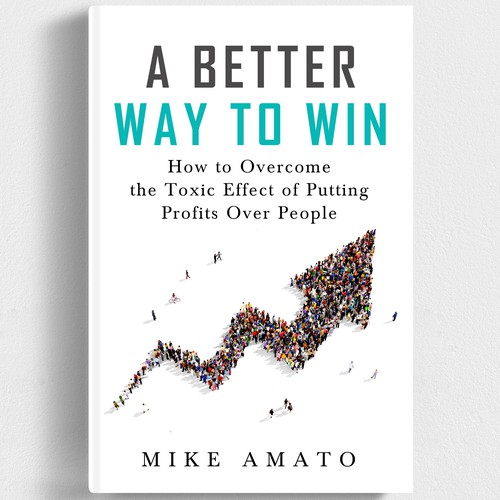 A book cover for A Better Way To Win: How to overcome the toxicity of putting profits over people Design by iDea Signs