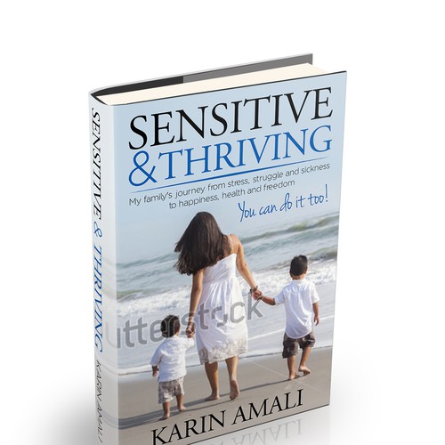 Create a book cover for "Sensitive and Thriving" giving parents inspiration and hope Design by Cascadorys