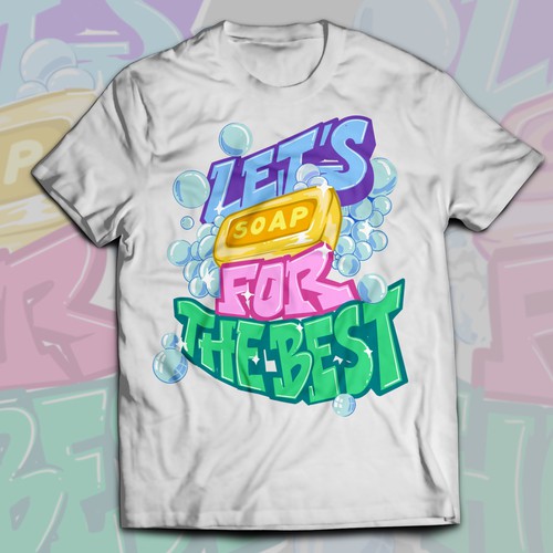 Let’s soap for the best | T-shirt Design Design réalisé par Alex.Sign