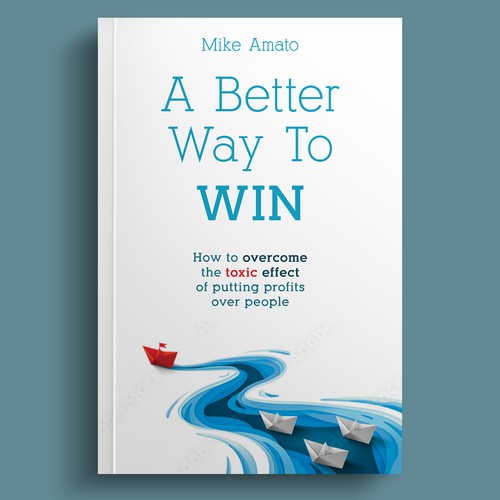 A book cover for A Better Way To Win: How to overcome the toxicity of putting profits over people Design by The Cloud Digital