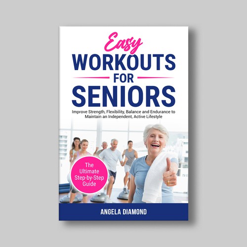 Create a winner book cover for my book: Easy Workouts For Seniors The Ultimate Step-by-Step Guide Design by KMS Arafat