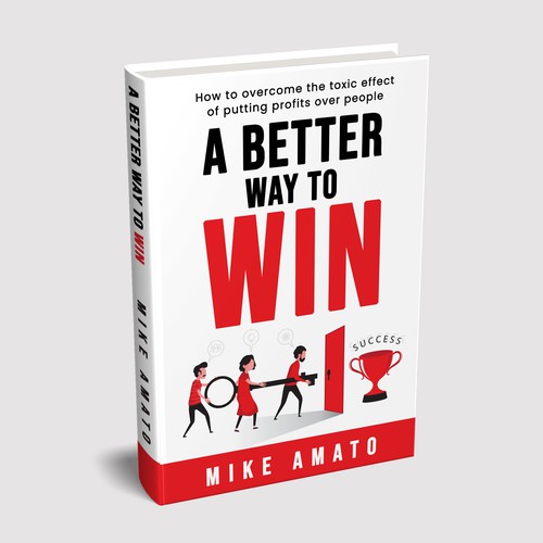A book cover for A Better Way To Win: How to overcome the toxicity of putting profits over people Design by Zahari Studio