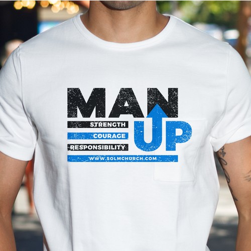 Design a men's t-shirt with this text: MAN UP. Use these words: Strength, Courage, Responsibly Design by sampak_wadja