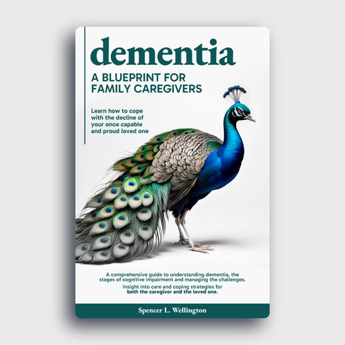 Dementia: A Blueprint for Family Caregivers. The decline of our once proud loved ones. Design by Ana Morina