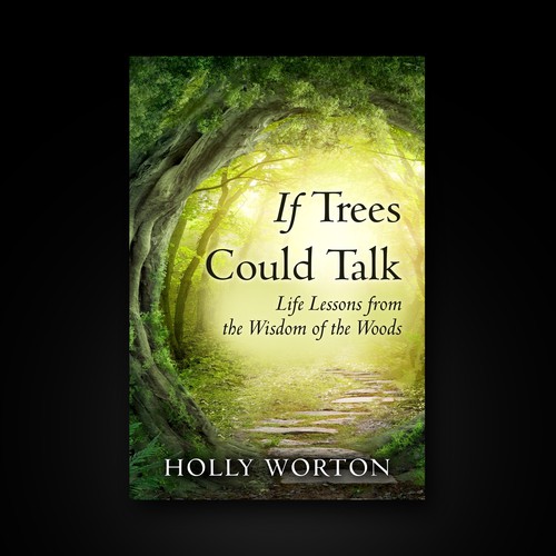 If Trees Could Talk: Life Lessons from the Wisdom of the Woods by Holly  Worton