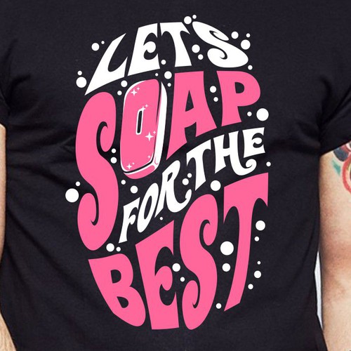 Diseño de Let’s soap for the best | T-shirt Design de BRTHR-ED