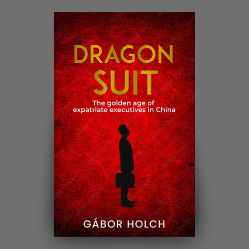 Book cover - Dragon Suit: The golden age of expatriate executives in China Design by Hisna