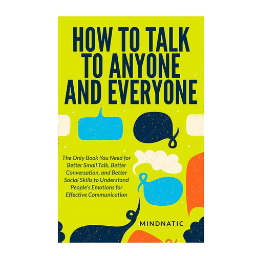 We need a stand-out book cover for "How to Talk to Anyone and Everyone" Design by DezignManiac