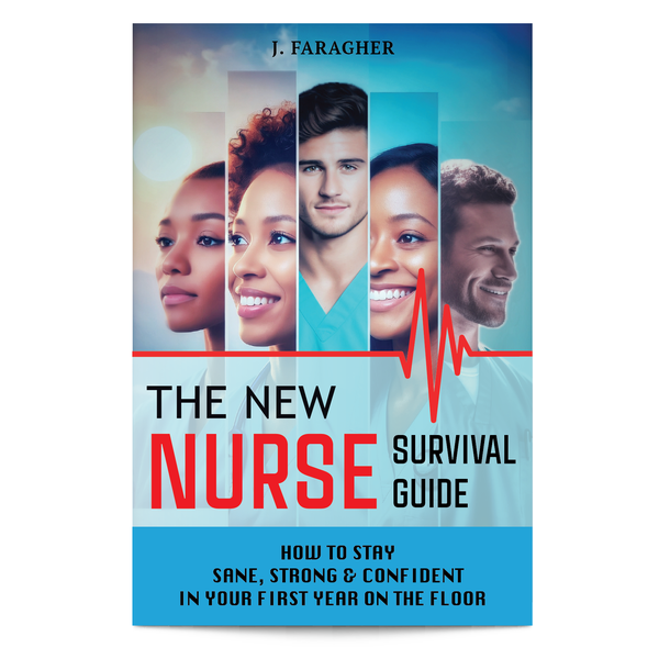 The New Nurse Survival Guide