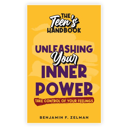 The Teen’s Handbook *( Unleashing Your Inner Power) subtitle: Take control of Your Feelings Design by benling