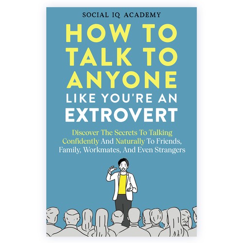 Design A Clever And Catchy "How To Talk To Anyone Like You're An Extrovert" Book Cover Design by Shady07
