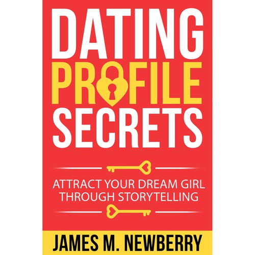 Dating Profile Secrets for Men:  Attract Your Dream Girl Through Storytelling Design by Neutron Star