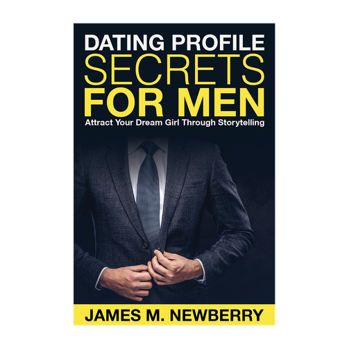 Dating Profile Secrets for Men:  Attract Your Dream Girl Through Storytelling Design by Ameera99