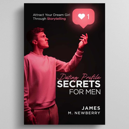 Dating Profile Secrets for Men:  Attract Your Dream Girl Through Storytelling Design by R°Z°L