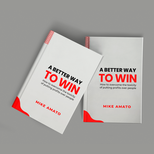 A book cover for A Better Way To Win: How to overcome the toxicity of putting profits over people Design by Purushotham49