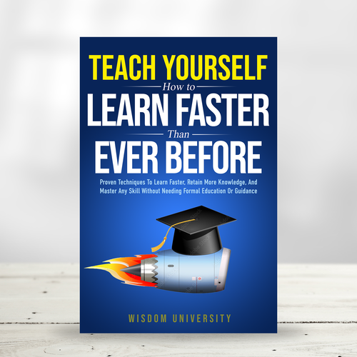 Design A Clever And Catchy "Teach Yourself How to Learn Faster Than Ever Before" Book Cover Design by praveen007