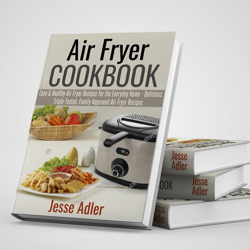 Air Fryer Cookbook: Easy & Healthy Air Fryer Recipes for the Everyday Home  - Delicious Triple-Tested, Family-Approved Air Fryer Recipes (Paperback)