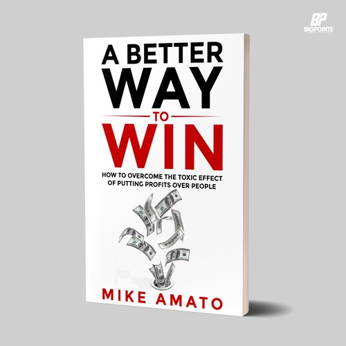 A book cover for A Better Way To Win: How to overcome the toxicity of putting profits over people Design by Bigpoints