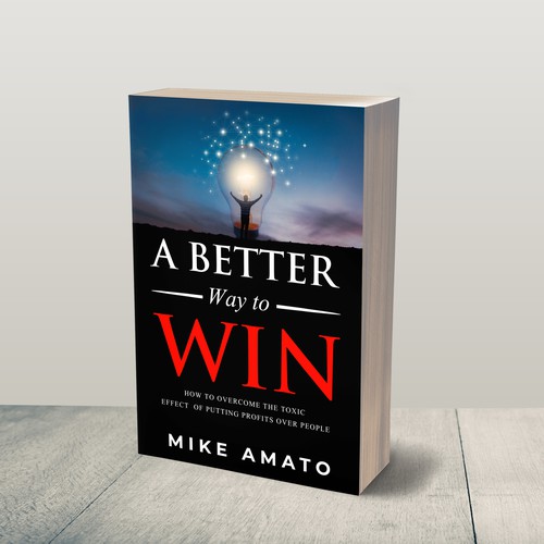 A book cover for A Better Way To Win: How to overcome the toxicity of putting profits over people Design by JePray