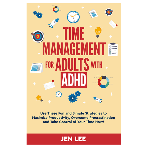 Time Management for Adults with ADHD: Use These Fun and Simple Strategies to Maximize Productivi Design by AleMiglio