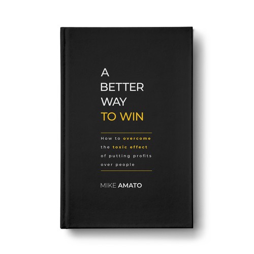 A book cover for A Better Way To Win: How to overcome the toxicity of putting profits over people Design by SantoRoy71