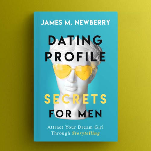 Dating Profile Secrets for Men:  Attract Your Dream Girl Through Storytelling Design by VINDYSIGN