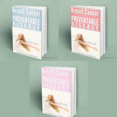 Create a catchy book cover for Breast Cancer Is A Preventable Disease Design by Mandarinelle