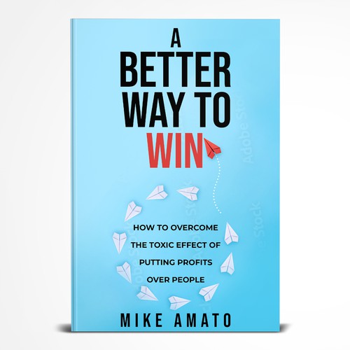 A book cover for A Better Way To Win: How to overcome the toxicity of putting profits over people Design by Mount Zion