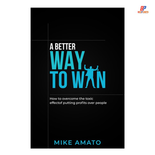 A book cover for A Better Way To Win: How to overcome the toxicity of putting profits over people Design by Bigpoints