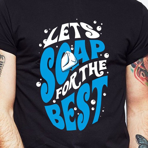 Let’s soap for the best | T-shirt Design Design réalisé par BRTHR-ED