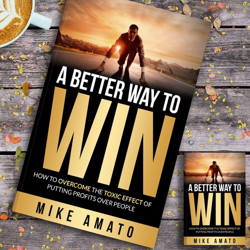 A book cover for A Better Way To Win: How to overcome the toxicity of putting profits over people Design by Platinumedia