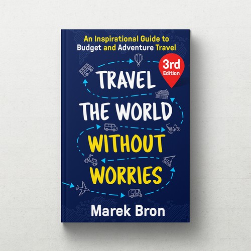 Travel the World Without Worries: An Inspirational Guide to Budget and Adventure Travel (3rd Edition) [Book]