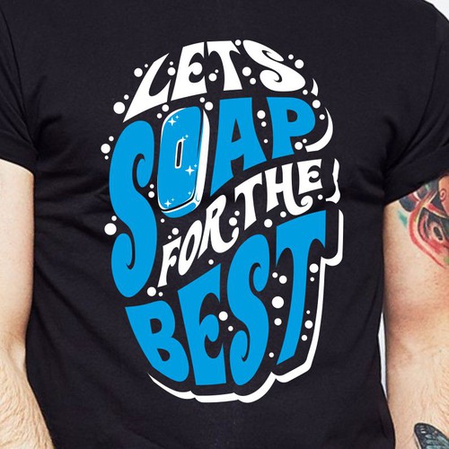 Let’s soap for the best | T-shirt Design Design réalisé par BRTHR-ED