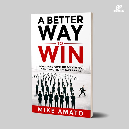 A book cover for A Better Way To Win: How to overcome the toxicity of putting profits over people Design by Bigpoints