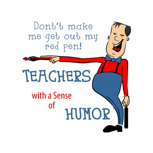 Create a catchy design that captures the fun and humor of teaching! Design by sanddara