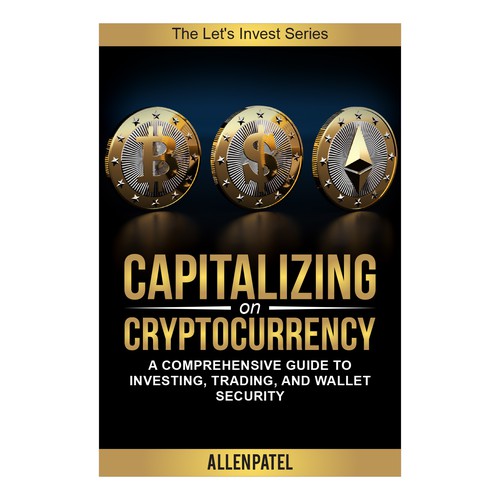 Capitalizing on Cryptocurrency-A Comprehensive Guide to Investing, Trading, and Wallet Security Design by anisha umělec