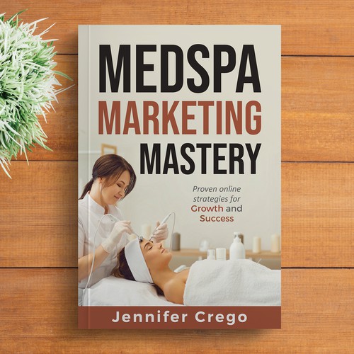 Design a stylish book cover that compels medical spa owners to want to read the book. Design by M E D I A 2