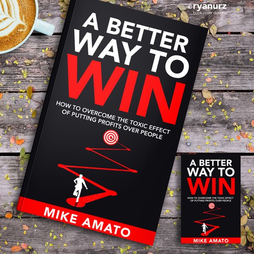 A book cover for A Better Way To Win: How to overcome the toxicity of putting profits over people Design by ryanurz